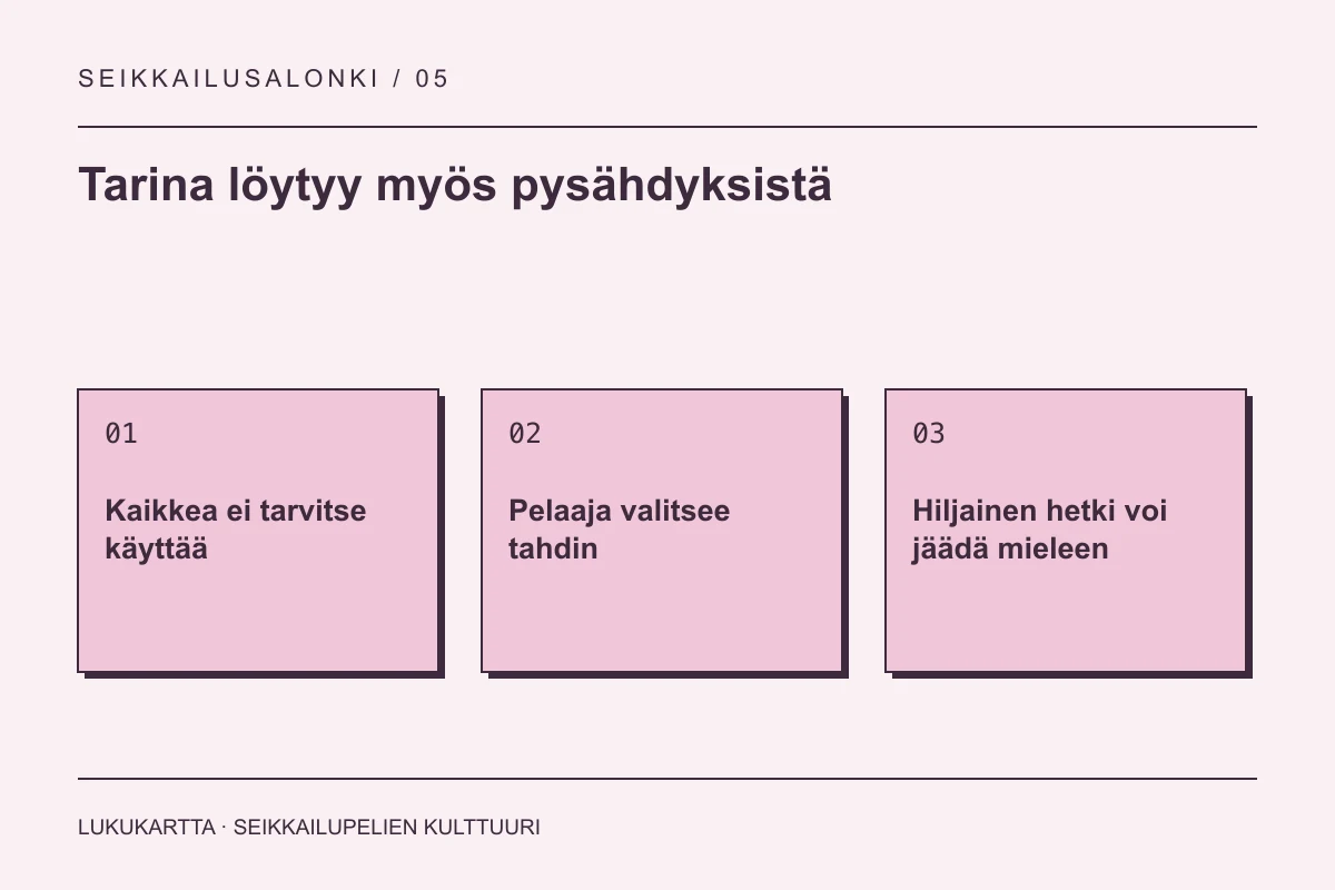 Lukukartta: Tarina löytyy myös pysähdyksistä. Kaikkea ei tarvitse käyttää, Pelaaja valitsee tahdin, Hiljainen hetki voi jäädä mieleen.